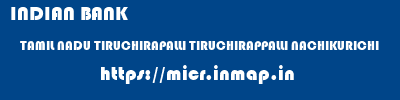 INDIAN BANK  TAMIL NADU TIRUCHIRAPALLI TIRUCHIRAPPALLI NACHIKURICHI  micr code